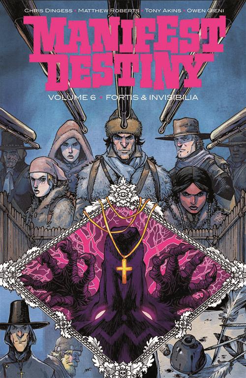 MANIFEST DESTINY VOLUME 6 - FORTIS E INVISIBILIA