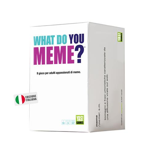 WHAT DO YOU MEME?