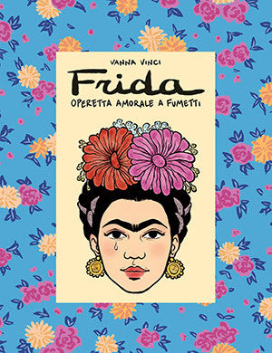 FRIDA KAHLO - OPERETTA AMORALE A FUMETTI