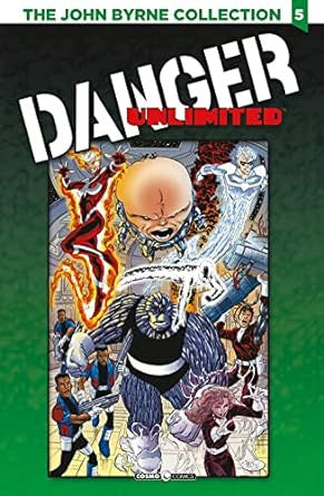 THE JOHN BYRNE COLLECTION 5 - DANGER UNLIMITED