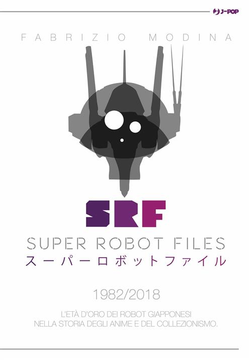 SUPER ROBOT FILES 1982-2018