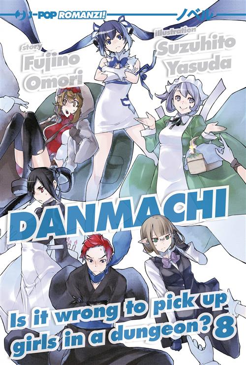 DANMACHI NOVEL 8 - IS IT WRONG TO PICK UP GIRLS IN A DUNGEON?