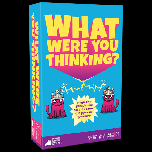 WHAT WERE YOU THINKING?