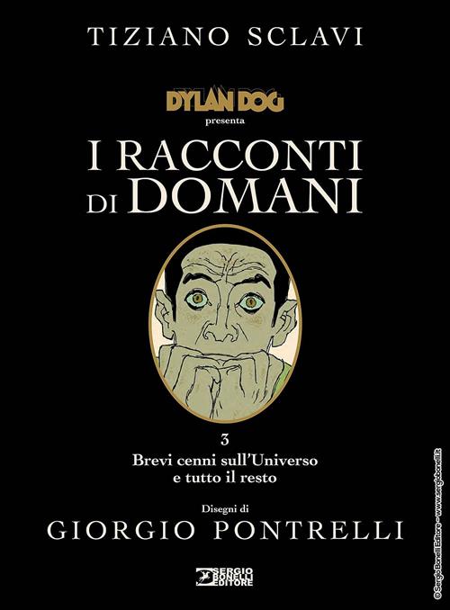 DYLAN DOG PRESENTA: I RACCONTI DI DOMANI 3. BREVI CENNI SULL'UNIVERSO E TUTTO IL RESTO