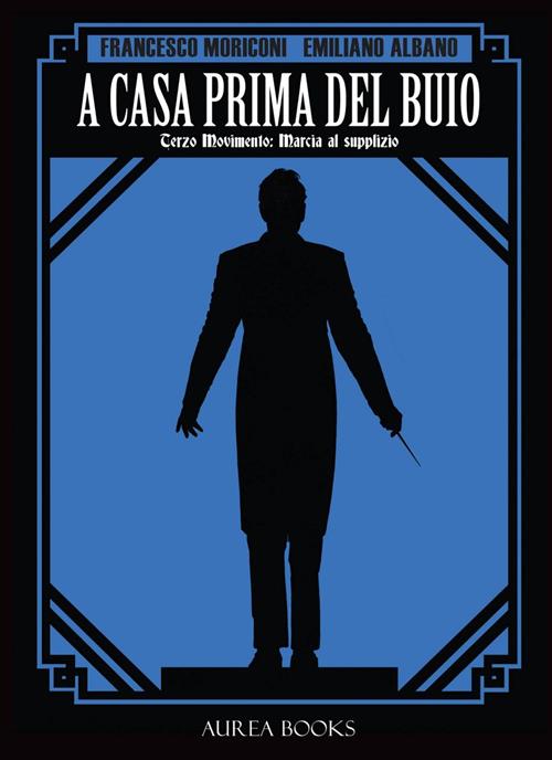 A CASA PRIMA DEL BUIO VOLUME 3 - TERZO MOVIMENTO: MARCIA AL SUPPLIZIO